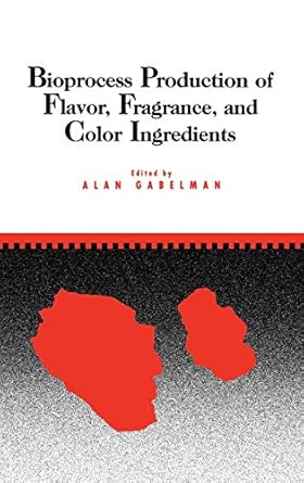 bioprocess production of flavor fragrance and color ingredients 1st edition alan gabelman 0471038210,