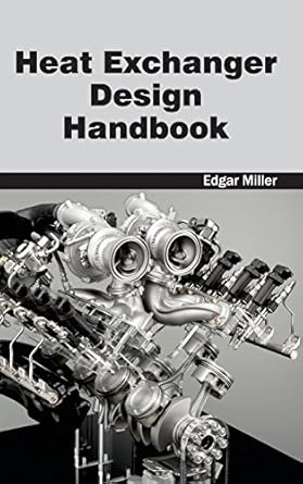 heat exchanger design handbook 1st edition edgar miller 1632382857, 978-1632382856