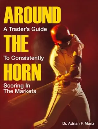 around the horn a traders guide to consistently scoring in the markets 1st edition adrian manz 0974765309,