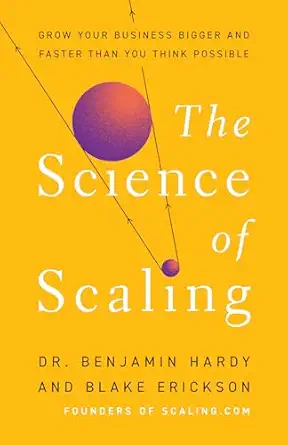 the science of scaling grow your business bigger and faster than you think 1st edition benjamin p hardy