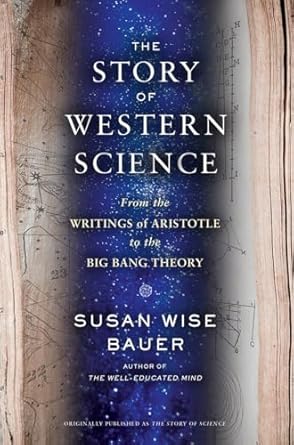 the story of western science from the writings of aristotle to the big bang theory 1st edition susan wise