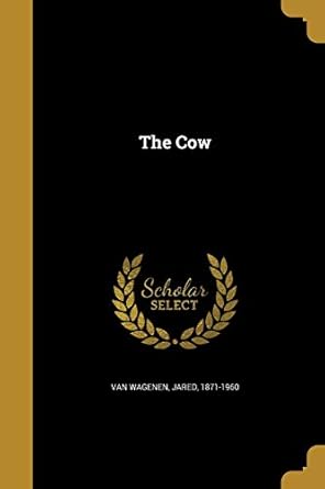 the cow 1st edition jared 1871 1960 van wagenen 1361631090, 978-1361631096
