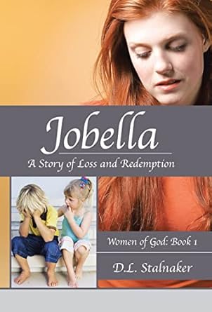 jobella a story of loss and redemption women of god book 1 1st edition d l stalnaker 1490801405,