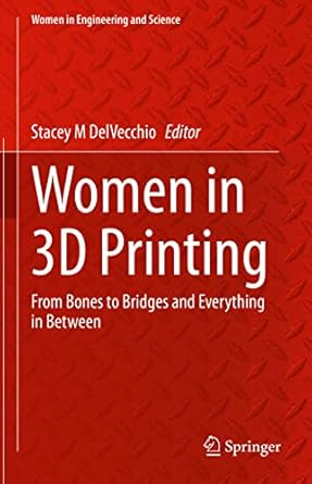 women in 3d printing from bones to bridges and everything in between 1st edition stacey m delvecchio