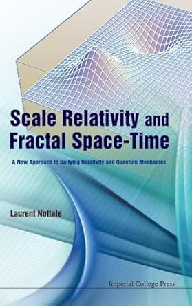 scale relativity and fractal space time a new approach to unifying relativity and quantum mechanics 1st