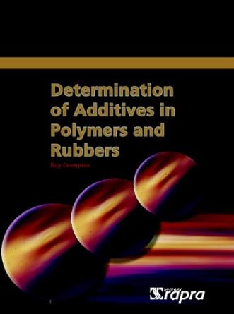 determination of additives in polymers and rubbers 1st edition roy crompton 1847350003, 978-1847350008