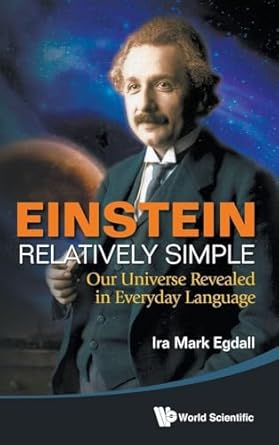 einstein relatively simple our universe revealed in everyday language 1st edition ira mark egdall 9814525588,