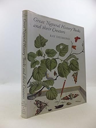 great natural history books and their creators 1st edition ray desmond 0712347747, 978-0712347747