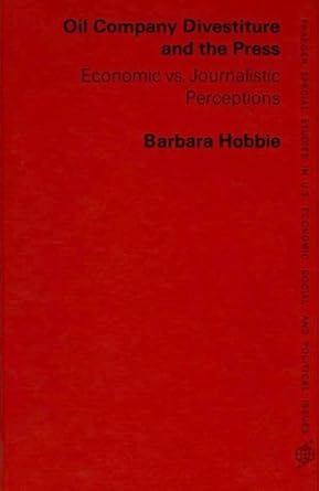 oil company divestiture and the press economic vs journalistic perceptions 1st edition barbara hobbie