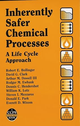 inherently safer chemical processes a life cycle approach 1st edition robert e bollinger ,david g clark