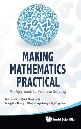 making mathematics practical an approach to problem solving 1st edition tin lam toh ,khiok seng quek ,eng
