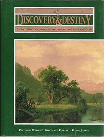 of discovery and destiny an anthology of american writers and the american land 1st edition robert c baron
