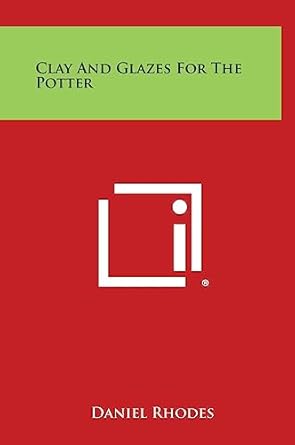 clay and glazes for the potter 1st edition daniel rhodes ph 1258809540, 978-1258809546