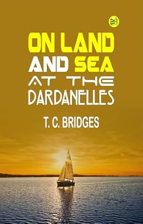on land and sea at the dardanelles 1st edition t c bridges 9360191981, 978-9360191986