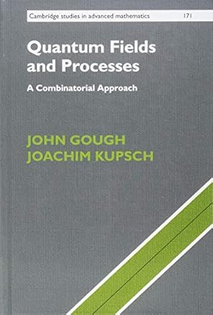 quantum fields and processes a combinatorial approach 1st edition john gough ,joachim kupsch 1108416764,