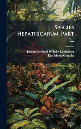 species hepathicarum part 1 1st edition johann bernhard wilhelm lindenberg ,karl moritz gottsche 1024794121,