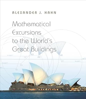 mathematical excursions to the worlds great buildings 1st edition alexander j hahn 0691145202, 978-0691145204
