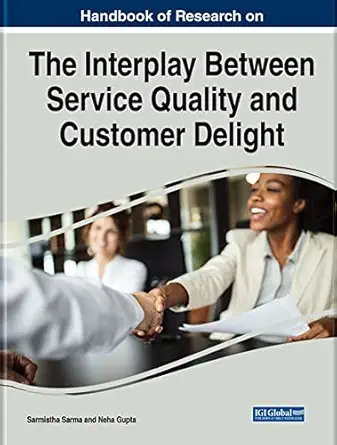 handbook of research on the interplay between service quality and customer delight 1st edition sarmistha