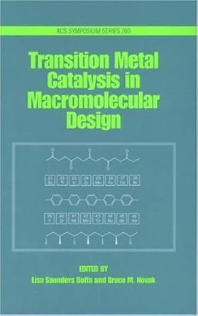transition metal catalysis in macromolecular design 1st edition lisa saunders boffa ,bruce m novak