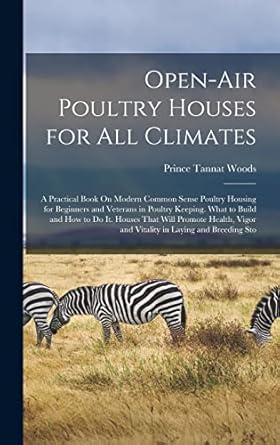 open air poultry houses for all climates a practical book on modern common sense poultry housing for