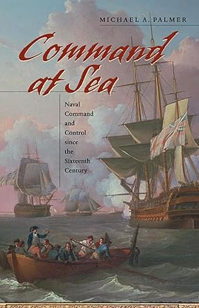 command at sea naval command and control since the sixteenth century 1st edition michael a palmer 0674024117,
