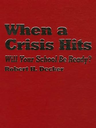 when a crisis hits will your school be ready 1st edition robert h decker 0803966156, 978-0803966154