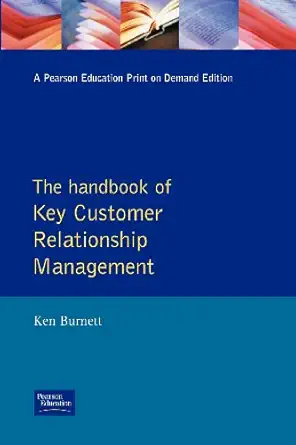 the handbook of key customer relationship management the definitive guide to winning managing and developing