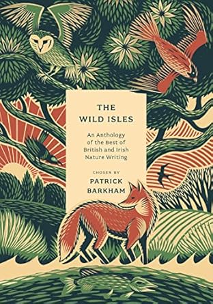 the wild isles an anthology of the best of british and irish nature writing 1st edition author follow
