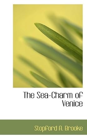 the sea charm of venice 1st edition stopford a brooke 1116642859, 978-1116642858