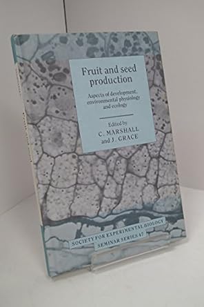 fruit and seed production aspects of development environmental physiology and ecology 1st edition c marshall
