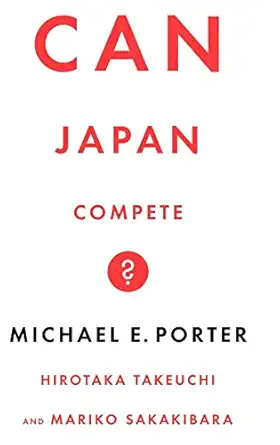 can japan compete 1st edition michael e porter ,hirotaka takeuchi ,mariko sakakibara 0465059899,