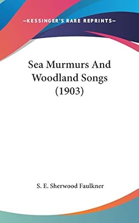 sea murmurs and woodland songs 1st edition s e sherwood faulkner 1437498574, 978-1437498578