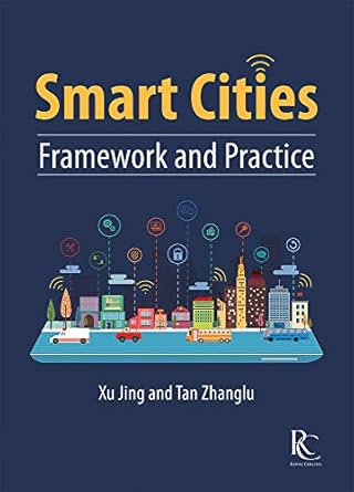 smart cities framework and practice 1st edition zhanglu tan ,jing xu 148780217x, 978-1487802172