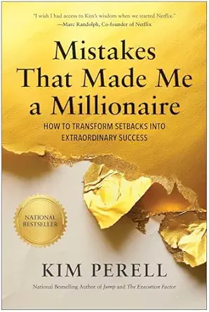 mistakes that made me a millionaire how to transform setbacks into extraordinary success 1st edition kim