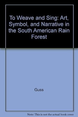 to weave and sing art symbol and narrative in the south american rain forest 1st edition david m guss