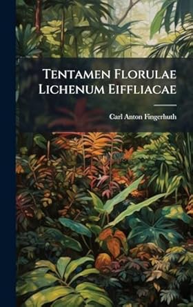 tentamen florulae lichenum eiffliacae 1st edition carl anton fingerhuth 1024804526, 978-1024804522