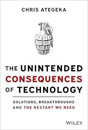 the unintended consequences of technology solutions breakthroughs and the restart we need 1st edition chris