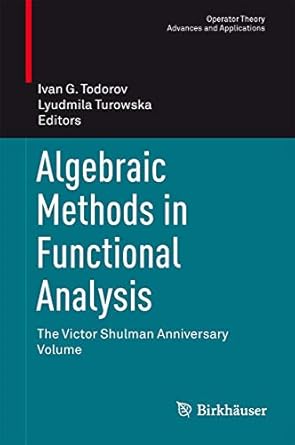 algebraic methods in functional analysis the victor shulman anniversary volume 1st edition ivan g todorov