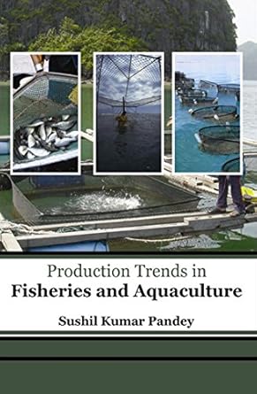 production trends in fisheries and aquaculture 1st edition sushil pandey 9381617066, 978-9381617069