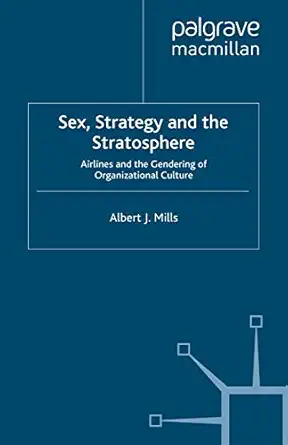 sex strategy and the stratosphere airlines and the gendering of organizational culture 1st edition a mills