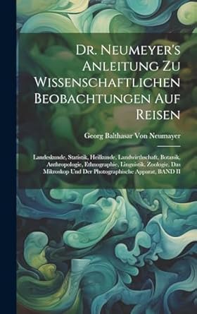 dr neumeyers anleitung zu wissenschaftlichen beobachtungen auf reisen landeskunde statistik heilkunde