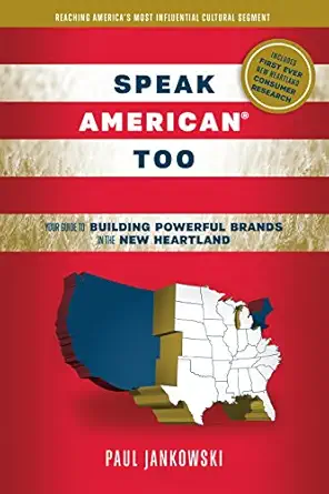 speak american too your guide to building powerful brands in the new heartland 1st edition paul jankowski