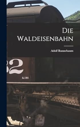 die waldeisenbahn 1st edition adolf runnebaum 1018345698, 978-1018345697