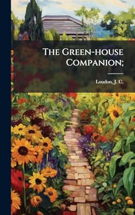 the green house companion 1st edition j c 1783 1 loudon 1025183991, 978-1025183992