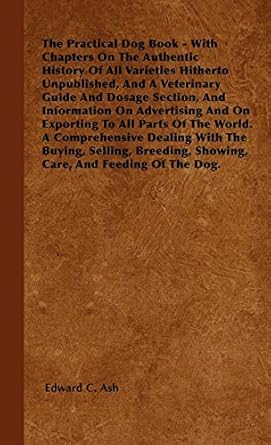 the practical dog book with chapters on the authentic history of all varieties hitherto unpublished and a