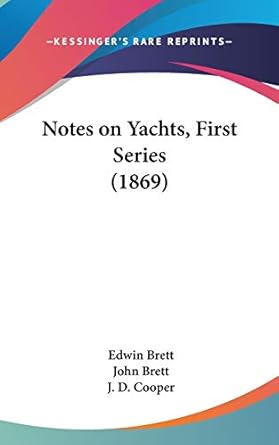 notes on yachts first series 1st edition edwin brett ,john brett ,j d cooper 1104423294, 978-1104423292