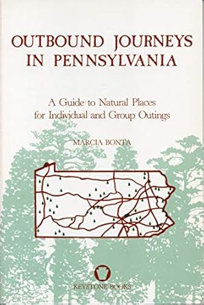 outbound journeys in pennsylvania a guide to natural places for individual and group outings 1st edition