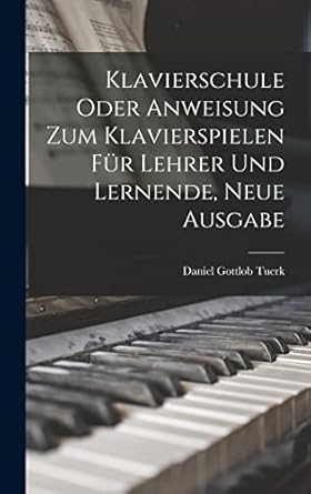 klavierschule oder anweisung zum klavierspielen fur lehrer und lernende neue ausgabe 1st edition daniel