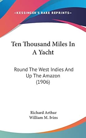 ten thousand miles in a yacht round the west indies and up the amazon 1st edition richard arthur ,william m