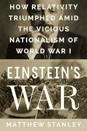 einsteins war how relativity triumphed amid the vicious nationalism of world war i 1st edition matthew
